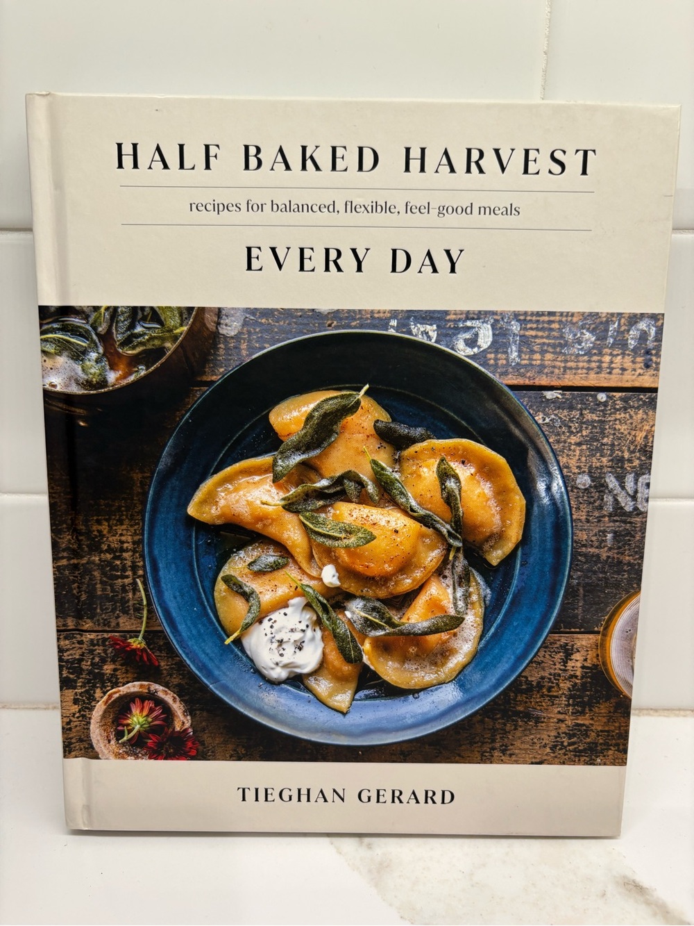 Half Baked Harvest Every Day Cookbook